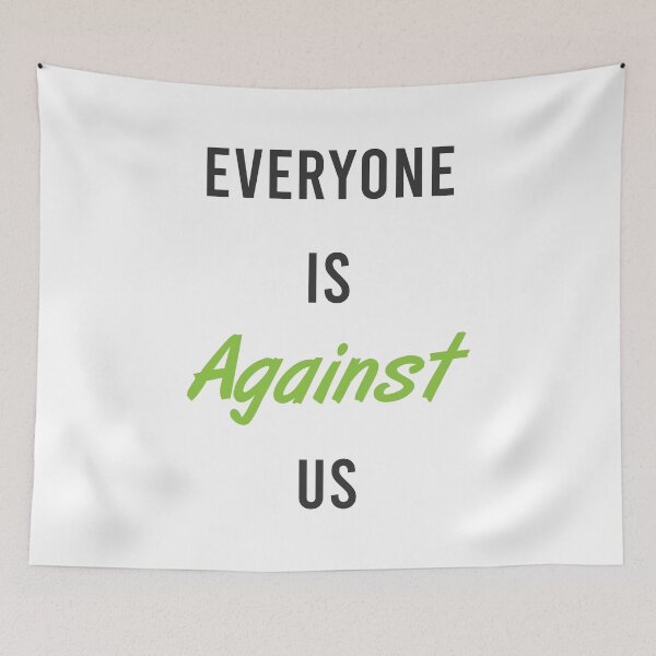 Item preview, Everyone Is Against Us designed and sold by MJLdesigns.