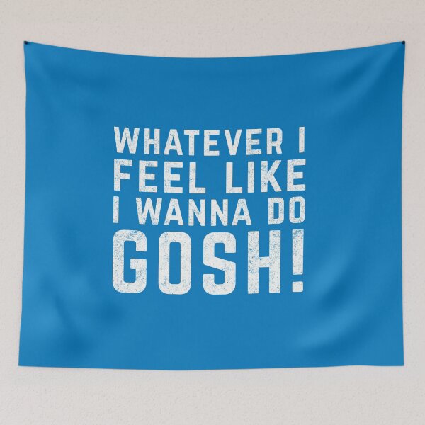 Item preview, Whatever I feel like I wanna do, GOSH! designed and sold by Primotees.