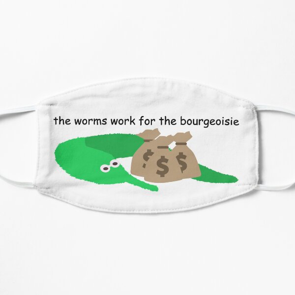 The worms work for the bourgeoisie Flat Mask