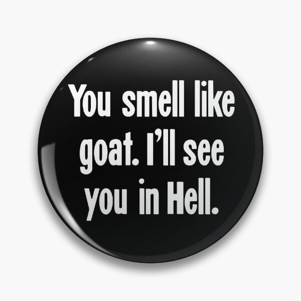 Item preview, You Smell Like Goat. I'll See You In Hell. designed and sold by Good-Looking Corpse.