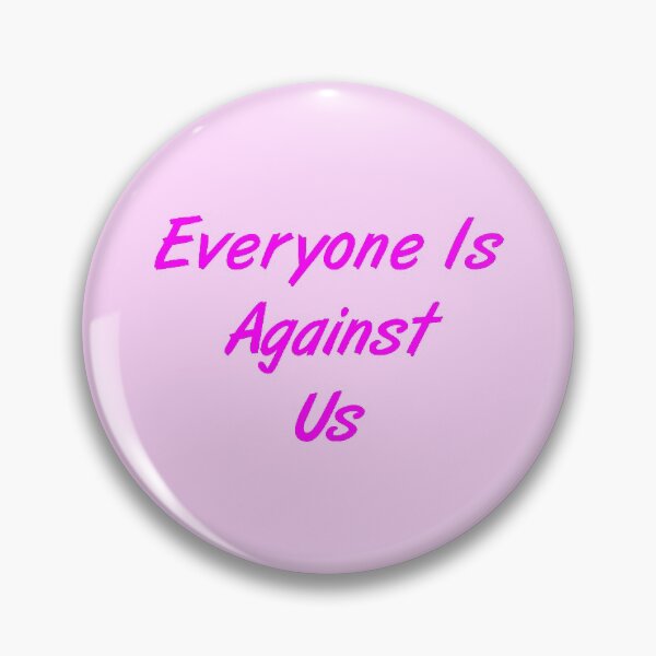 Item preview, Everyone Is Against Us designed and sold by MJLdesigns.