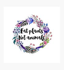 Eat Plants Not Animals Photographic Print