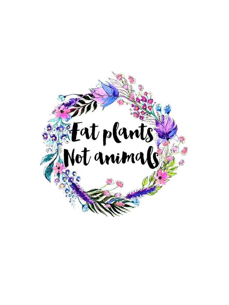 "Eat Plants Not Animals " iPhone Case for Sale by ohdeer Redbubble