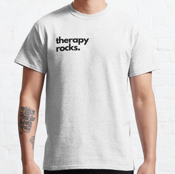 therapy rocks. Classic T-Shirt