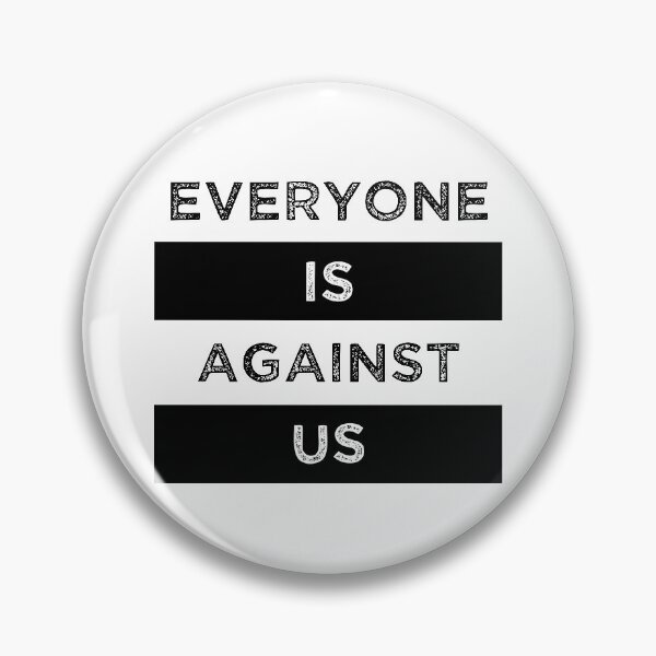 Item preview, Everyone Is Against Us designed and sold by MJLdesigns.
