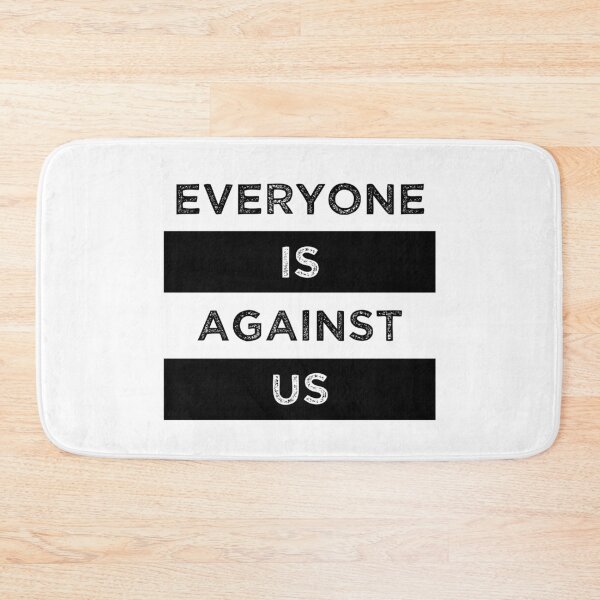 Item preview, Everyone Is Against Us designed and sold by MJLdesigns.
