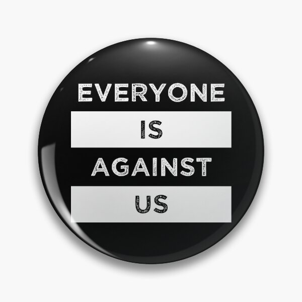 Item preview, Everyone Is Against Us designed and sold by MJLdesigns.