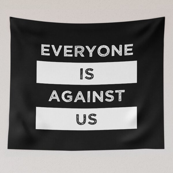 Item preview, Everyone Is Against Us designed and sold by MJLdesigns.