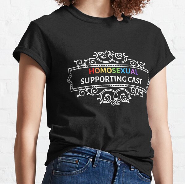 Homosexual Supporting Cast  Classic T-Shirt