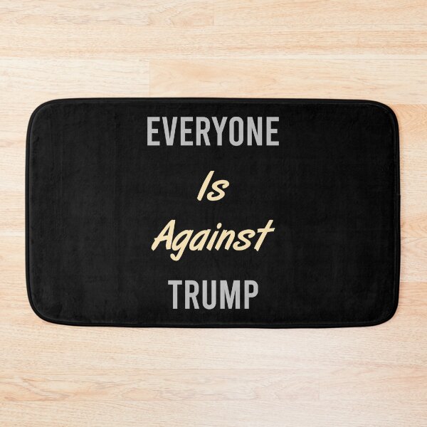 Item preview, Everyone Is Against Trump designed and sold by MJLdesigns.