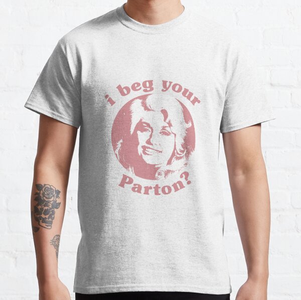 Ich bitte deinen Parton? Classic T-Shirt