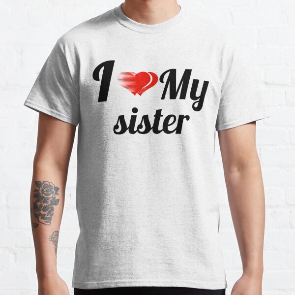 i love my sister t shirts