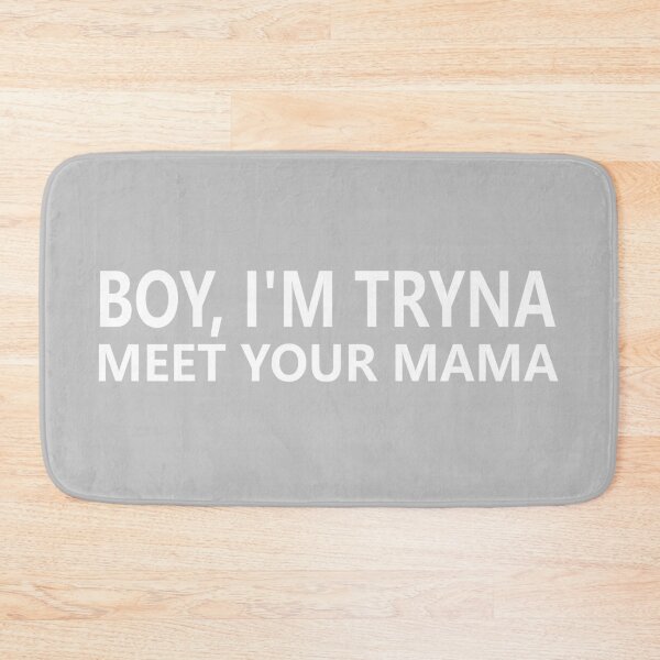 Item preview, Boy Im Tryna Meet Ur Mama designed and sold by artsy prada.