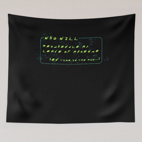 Item preview, WHO WILL RESCHEDULE MY LEAVE OF ABSENCE 3ED TIME IN THE ROW, FUNNY MEME designed and sold by NiceSign.