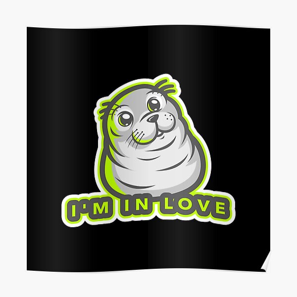 I'm In Love (Baby Seal) Poster