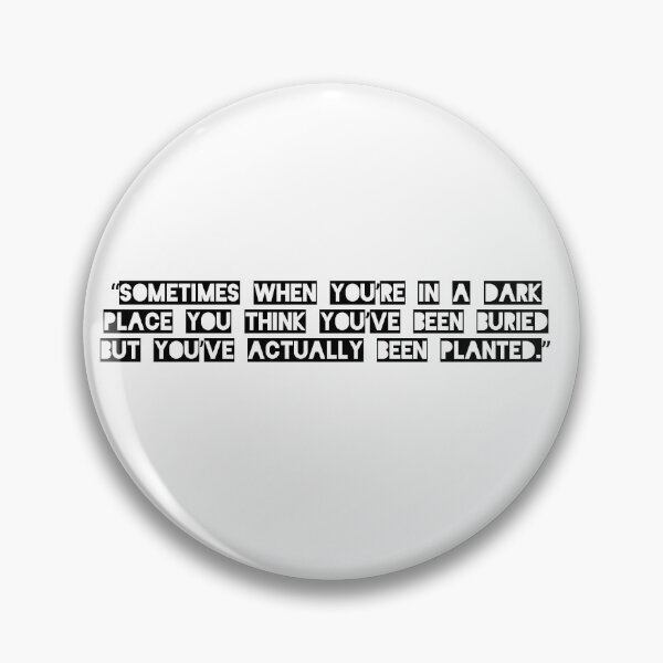 Item preview, sometimes you're in a dark place, you think you have been buried, but actually you have been planted. designed and sold by Designer Eccentric.