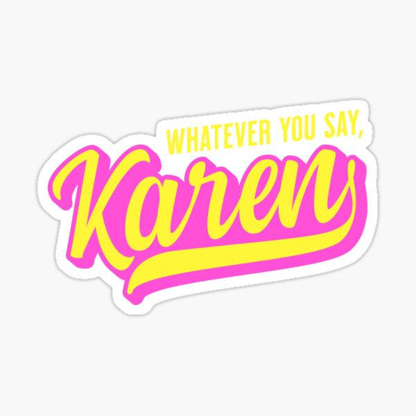 Item preview, Whatever You Say, Karen - Funny Name designed and sold by UndeadWizard.