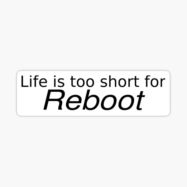 Item preview, Life is to short for reboot designed and sold by Team-Green.