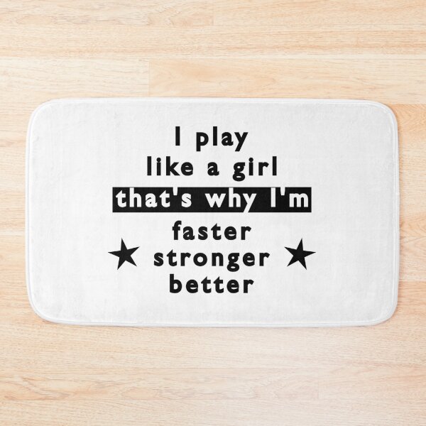 Item preview, I play like a girl. That's why I'm faster, stronger & better. designed and sold by TheGreenGoat.