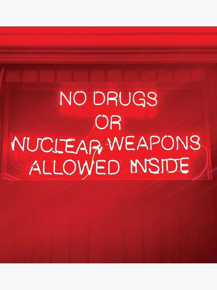 “No Drugs Or Nuclear Weapons Allowed Inside” Art Print for Sale by