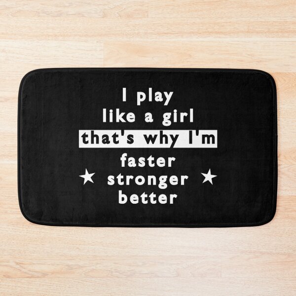 Item preview, I play like a girl. That's why I'm faster, stronger & better. designed and sold by TheGreenGoat.
