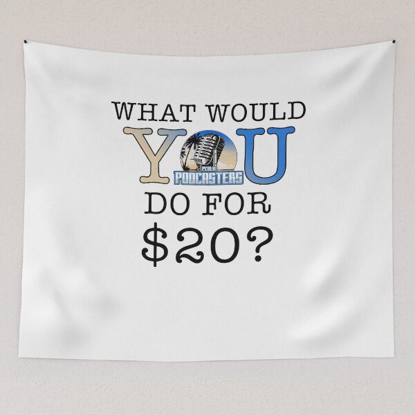 Item preview, What Would You Do For $20? designed and sold by PcolaPodcasters.