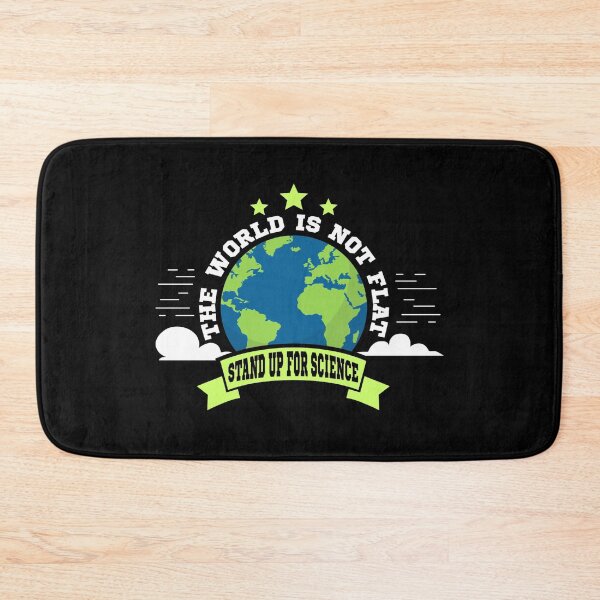Item preview, The World is Not Flat Stand Up For Science  designed and sold by Mrpotts73.