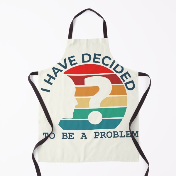 Item preview, I Have Decided To Be A Problem designed and sold by teesBYAlioui.
