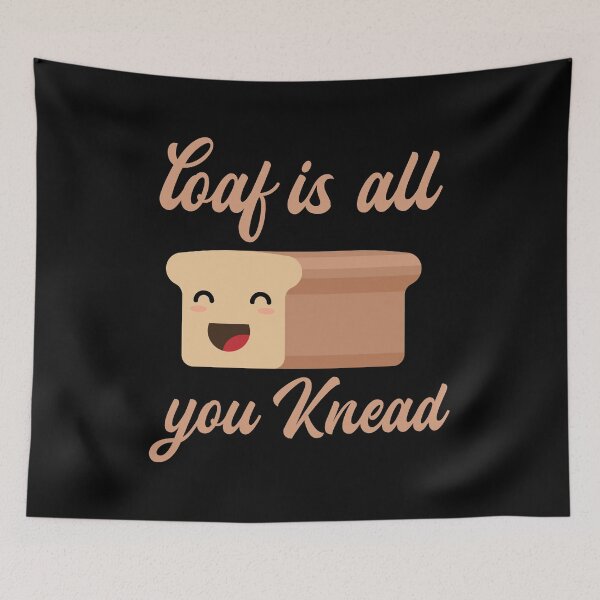 Item preview, FUNNY BREAD, LOAF IS ALL YOU KNEAD designed and sold by TheFirstOne.