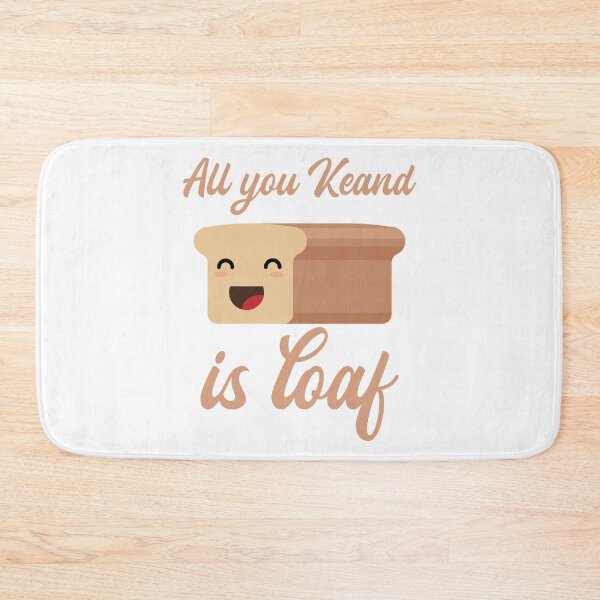 Item preview, FUNNY BREAD, ALL YOU KNEAD IS LOAF designed and sold by TheFirstOne.
