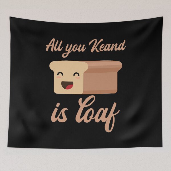 Item preview, FUNNY BREAD, ALL YOU KNEAD IS LOAF designed and sold by TheFirstOne.