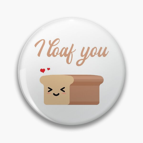 Item preview, FUNNY BREAD, I LOAF YOU designed and sold by TheFirstOne.
