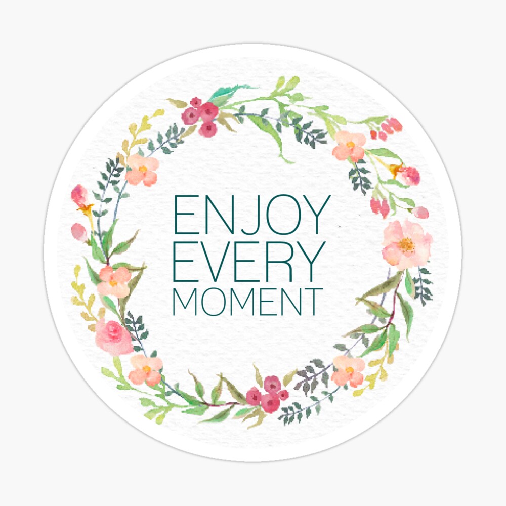 Enjoy Every Moment Quote Greeting Card By Amandaspac Redbubble