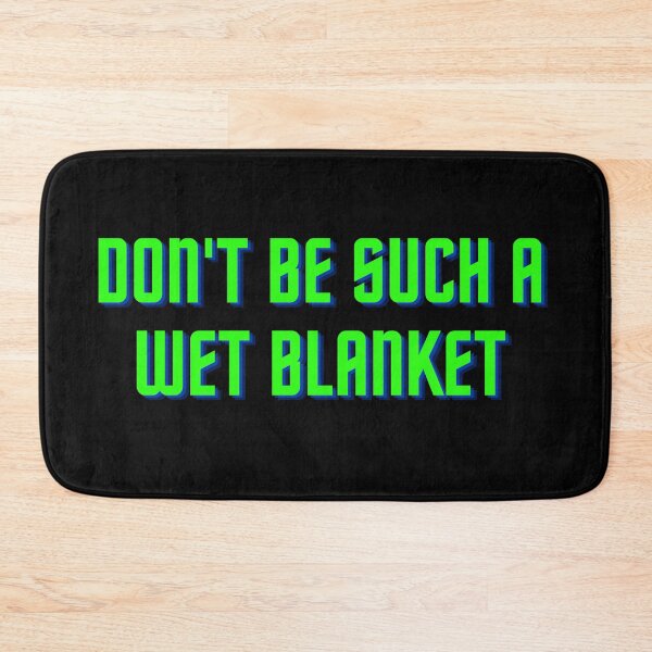 Item preview, Don't be such a wet blanket designed and sold by antonioma.