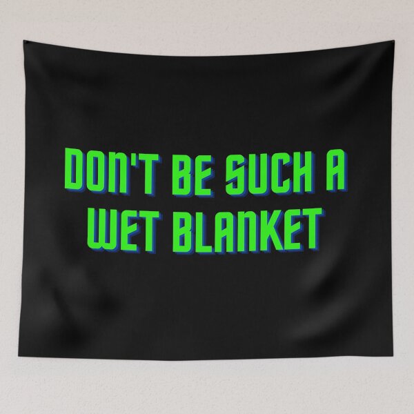 Item preview, Don't be such a wet blanket designed and sold by antonioma.