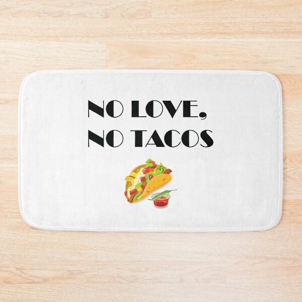 Item preview, NO LOVE NO TACOS MEXICAN FOOD designed and sold by yessir1981.