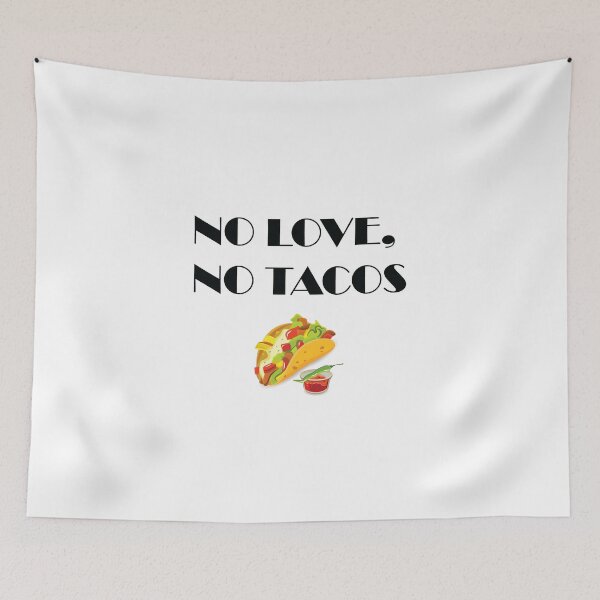 Item preview, NO LOVE NO TACOS MEXICAN FOOD designed and sold by yessir1981.