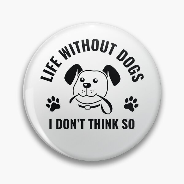 Item preview, Life Without Dogs I Don't Think So designed and sold by nikolaj1301.