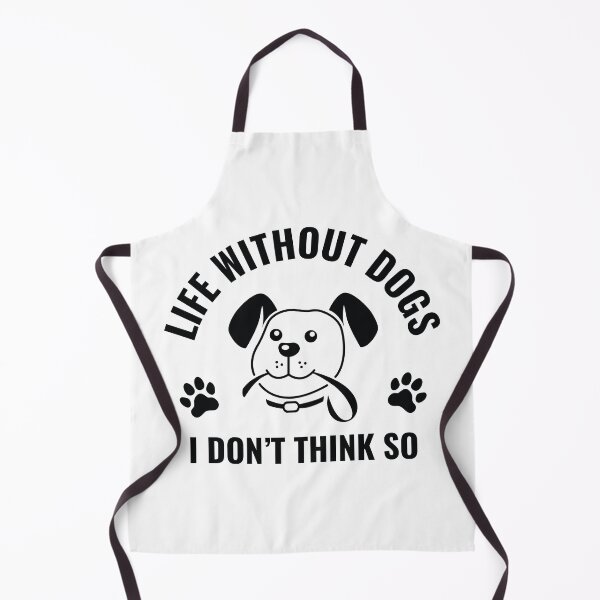 Item preview, Life Without Dogs I Don't Think So designed and sold by nikolaj1301.