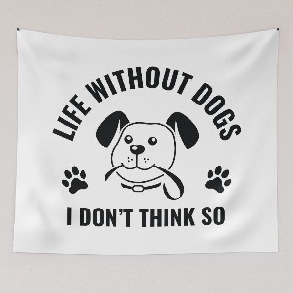 Item preview, Life Without Dogs I Don't Think So designed and sold by nikolaj1301.