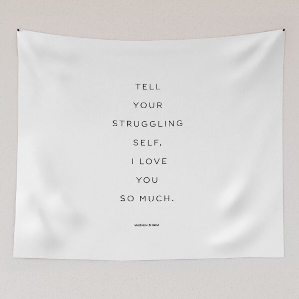 Item preview, Tell  your  struggling  self,  I love  you  so much. Haemin Sunim designed and sold by The Art of the  Pause.