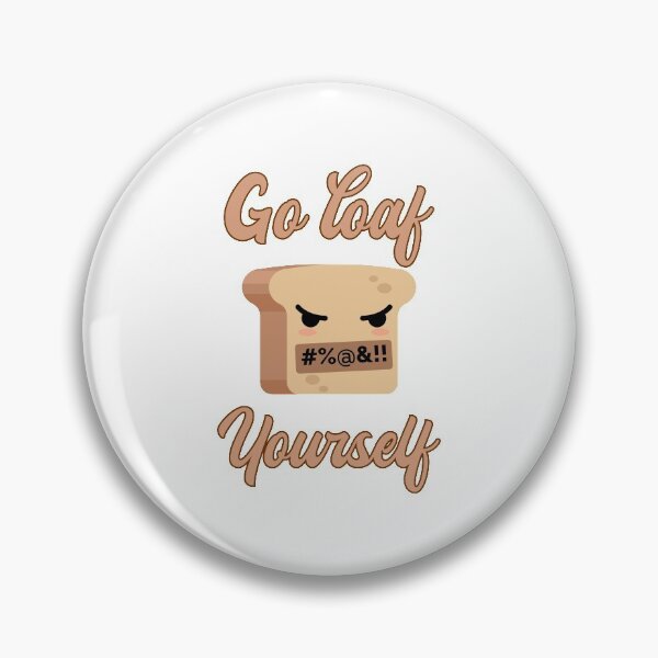 Item preview, FUNNY BREAD, GO LOAF YOURSELF designed and sold by TheFirstOne.