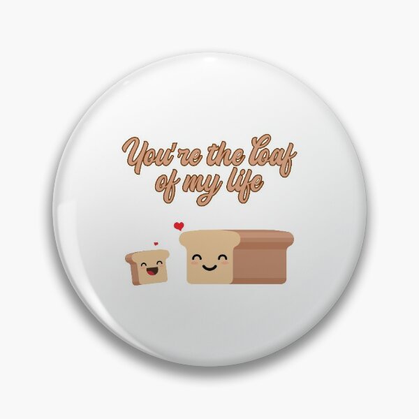 Item preview, FUNNY BREAD, YOU'RE THE LOAF OF MY LIFE designed and sold by TheFirstOne.