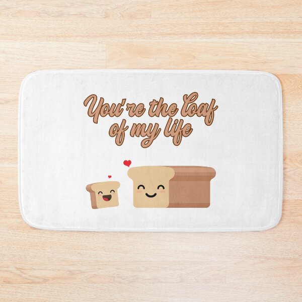 Item preview, FUNNY BREAD, YOU'RE THE LOAF OF MY LIFE designed and sold by TheFirstOne.