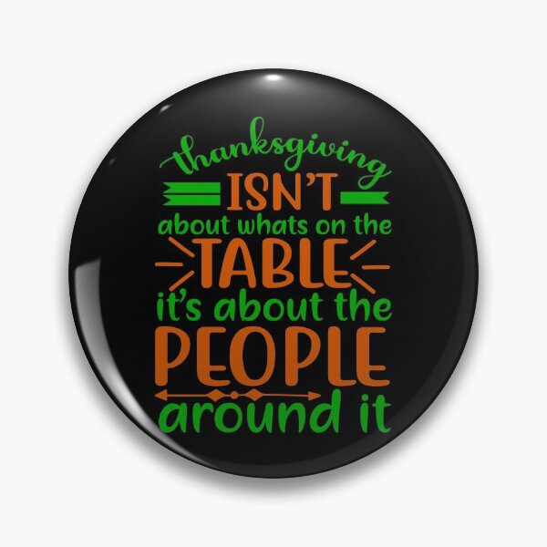Item preview, Thanksgiving isn’t about what’s on the table, it’s about the people around it designed and sold by CreatedForYou.
