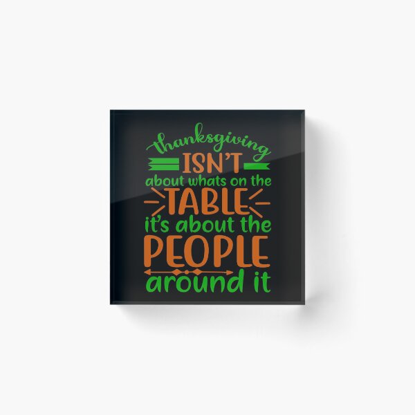 Item preview, Thanksgiving isn’t about what’s on the table, it’s about the people around it designed and sold by CreatedForYou.