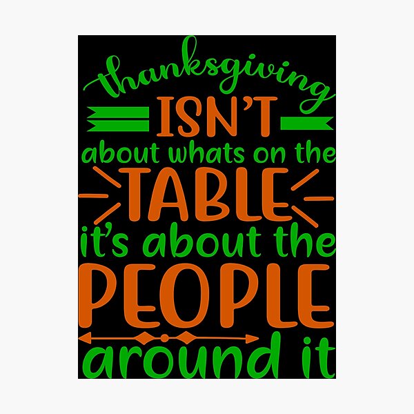 Item preview, Thanksgiving isn’t about what’s on the table, it’s about the people around it designed and sold by CreatedForYou.