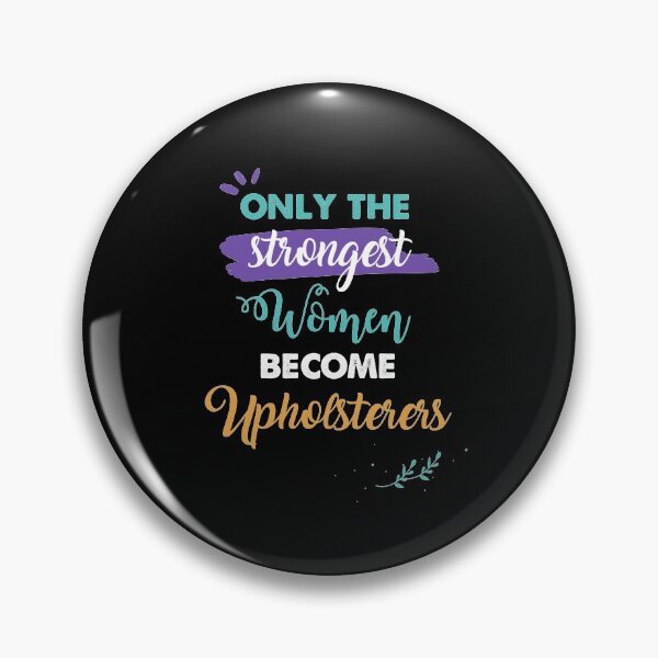 Item preview, Upholsterers gift only the strongest women become Upholsterers designed and sold by Custom365.
