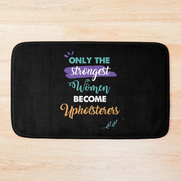 Item preview, Upholsterers gift only the strongest women become Upholsterers designed and sold by Custom365.