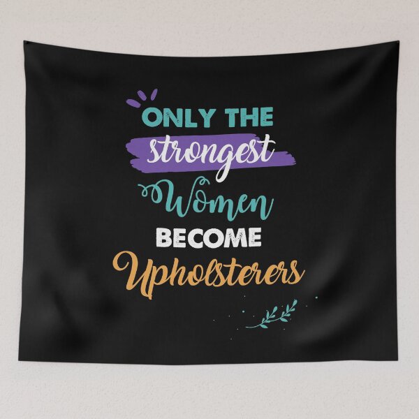 Item preview, Upholsterers gift only the strongest women become Upholsterers designed and sold by Custom365.
